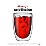 cover: Dirrrty B - Cold Like Ice