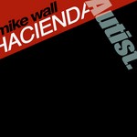 cover: Mike Wall - Hacienda