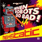 cover: Hexstatic - When Robots Go Bad