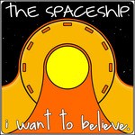 cover: The Spaceship - I Want To Believe