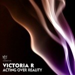 cover: Victoria R - Acting Over Reality