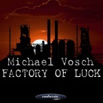 cover: Michael Vosch - Factory Of Luck