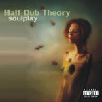 cover: Half Dub Theory - Soulplay