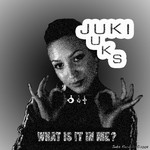 cover: Juki - What Is It In Me?