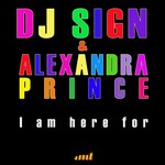 cover: Dj Sign|Alexandra Prince - I Am Here For