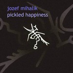 cover: Jozef Mihalik - Pickled Happiness