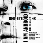 cover: Red Eye - I Am Android - The Remixes