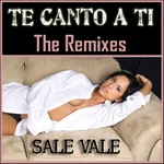 cover: Sale Vale - Te Canto A Ti (The Remixes)