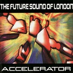 cover: The Future Sound Of London - Accelerator