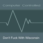 cover: Computer Controlled - Don't Fuck With Wisconsin