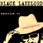 cover: Black Landlord - Addicted To Distraction