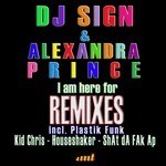 cover: Alexandra Prince|Dj Sign - I Am Here For (The Remixes)