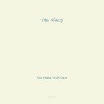 cover: The Field - The More That I Do