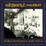 cover: Up Bustle & Out - Silks Perfumes & Gold