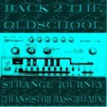 cover: Back 2 The Oldschool - Strange Journey (Transistor Bass 303 mix)