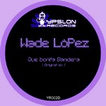 cover: Wade Lopez - Que Bonita Bandera