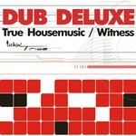 cover: Dub Deluxe - True Housemusic