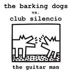 cover: Barking Dogs, The|Club Silencio - The Guitar Man