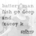 cover: Fish Go Deep|Tracey K - Battery Man