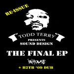 cover: Sound Design|Todd Terry - The Final EP (Re-Issue + B2TB 09 Dub)