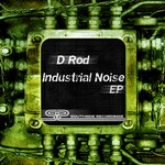 cover: D Rod - Industrial Noise EP