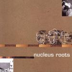 cover: Nucleus Roots - Nucleus Roots