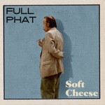 cover: Full Phat - Soft Cheese