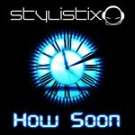 cover: Stylistix - How Soon