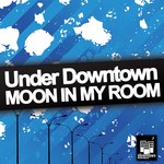 cover: Under Downtown - Moon In My Room