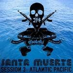 cover: Goteki - Santa Muerte Session 3: Atlantic Pacific