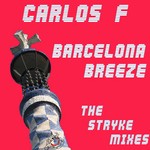 cover: Carlos F - Barcelona Breeze: The Stryke mixes