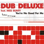 cover: Dub Deluxe - You're No Good For Me