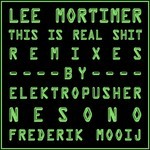 cover: Lee Mortimer - This Is Real Shit (remixes)