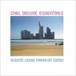 cover: Various - Chill Deluxe Essentials Acoustic Lounge Frankfurt Edition (unmixed tracks)