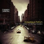 cover: Acoustique Parfum - For The Sake Of Being Awake