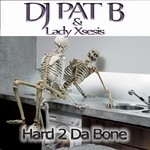 cover: Dj Pat B|Lady Xsesis - Hard 2 Da Bone