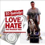 cover: Dj Godfather - Love-Hate: The Mashup Mix