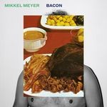 cover: Mikkel Meyer - Bacon