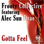 cover: Alec Sun Drae|Frooty Collective - Gotta Feel (includes Gregory Del Piero mixes)