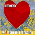 cover: Dj Francis - Esta Caliente El Corazon