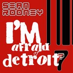 cover: Sean Rooney - I'm Afraid Of Detroit