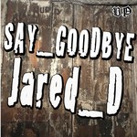 cover: Jared D - Say Goodbye