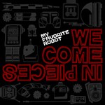 cover: My Favorite Robot - We Come In Pieces LP