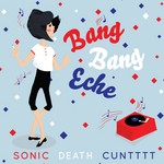 cover: Bang Bang Eche - Sonic Death Cuntttt EP