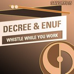 cover: Decree & Enuf - Whistle While You Work