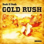 cover: Bush Ii Bush - Gold Rush