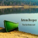 cover: Artem Deeper - Too Far From East