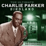 cover: Charlie Parker - The Ultimate Birdland (Digitally Remastered)