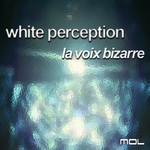 cover: White Perception - La Voix Bizarre