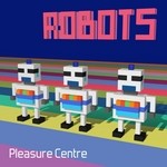 cover: Pleasure Centre - Robots